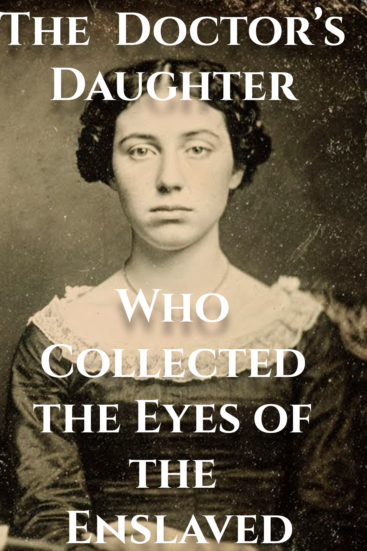 The Doctor’s Daughter Who Collected the Eyes of the Enslaved
